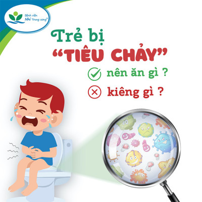 TRẺ BỊ TIÊU CHẢY NÊN ĂN  VÀ KIÊNG GÌ?