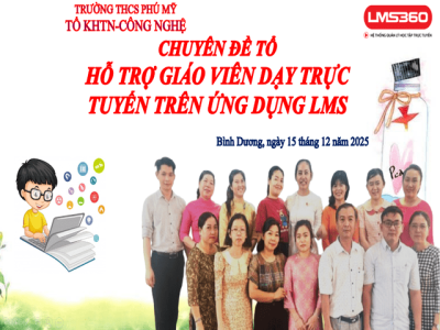 Chuyên đề Tổ KHTN–Công nghệ hỗ trợ giáo viên dạy trực tuyến trên ứng dụng LMS