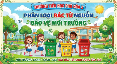 Trường TH Phú Hòa 2 thực hiện chuyên đề "Phân loại rác từ nguồn - Bảo vệ môi trường"